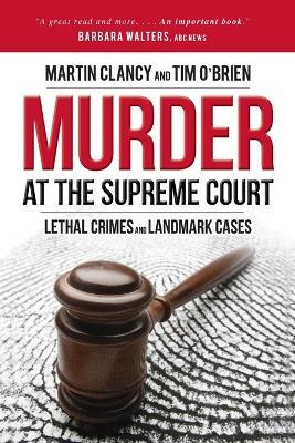 Murder at the Supreme Court: Lethal Crimes and Landmark Cases - Martin Clancy