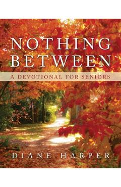 Nothing Between: A Devotional for Seniors - Diane Harper