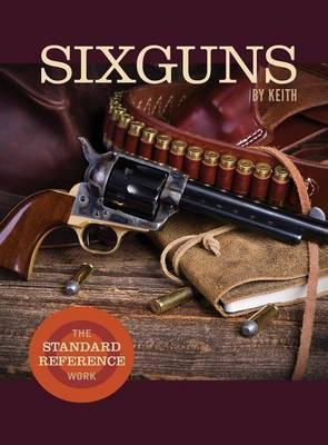 Sixguns by Keith: The Standard Reference Work - Elmer Keith