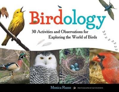 Birdology: 30 Activities and Observations for Exploring the World of Birdsvolume 3 - Monica Russo