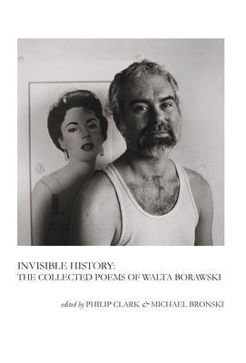 Invisible History: The Collected Poems of Walta Borawski - Borawski Walta