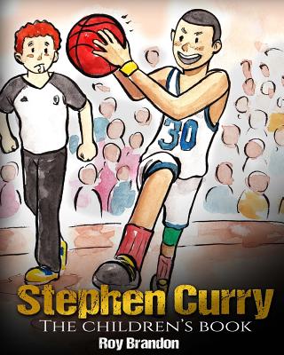 Stephen Curry: The Children's Book. Fun Illustrations. Inspirational and Motivational Life Story of Stephen Curry - One of The Best B - Roy Brandon
