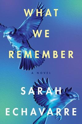 What We Remember - Sarah Echavarre