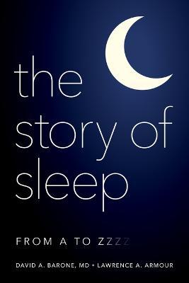The Story of Sleep: From A to Zzzz - Daniel A. Barone