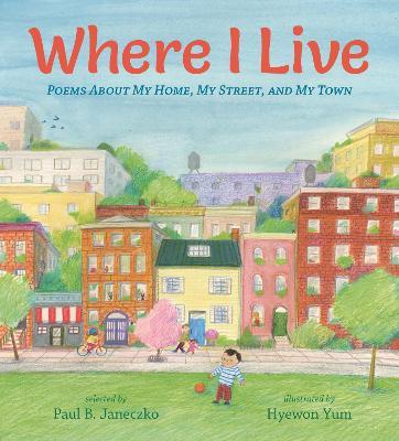 Where I Live: Poems about My Home, My Street, and My Town - Paul B. Janeczko