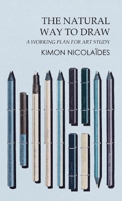 The Natural Way to Draw: A Working Plan for Art Study - Kimon Nicolaïdes