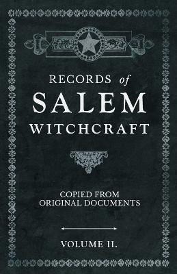 Records of Salem Witchcraft - Copied from Original Documents - Volume II. - Anon