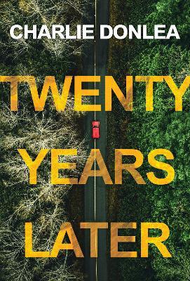 Twenty Years Later: A Riveting New Thriller - Charlie Donlea