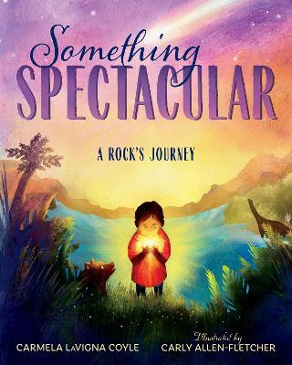 Something Spectacular: A Rock's Journey - Carmela Coyle