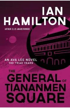 Poza produsului The General of Tiananmen Square: An Ava Lee Novel: The Triad Years - Ian Hamilton