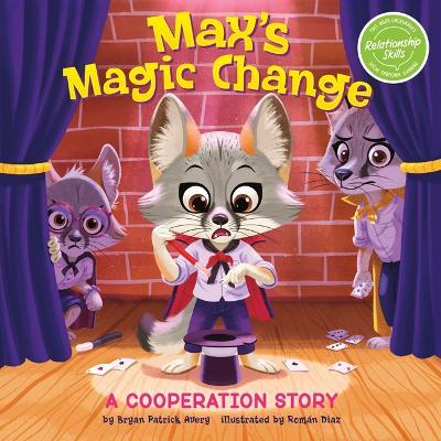 Max's Magic Change: A Cooperation Story - Bryan Patrick Avery
