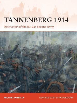 Tannenberg 1914: Destruction of the Russian Second Army - Michael Mcnally