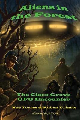 Aliens in the Forest: The Cisco Grove UFO Encounter - Ruben Uriarte