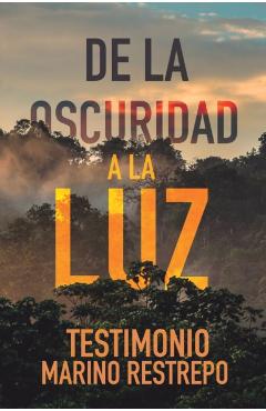 De la Oscuridad a la Luz - Testimonio Marino Restrepo - Marino Restrepo