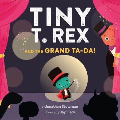 Tiny T. Rex and the Grand Ta-Da! - Jonathan Stutzman