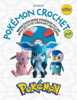 Pokémon Crochet Vol 2: Bring Even More Pokémon to Life with 20 Cute Crochet Patterns - Lee Sartori