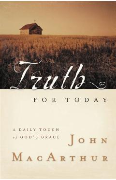 Truth for Today: A Daily Touch of God's Grace - John F. Macarthur