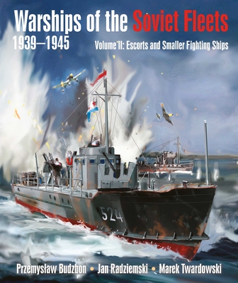Warships of the Soviet Fleets, 1939-1945, Volume II: Escorts and Smaller Fighting Ships Volume 2 - Przemyslaw Budzbon