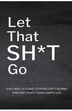 Let That Sh*T Go: Personalized Journal for Men and Women, Mental Health Journal, Self Esteem Workbook, Mindfulness Book, Personal Growth - Paperland Online Store
