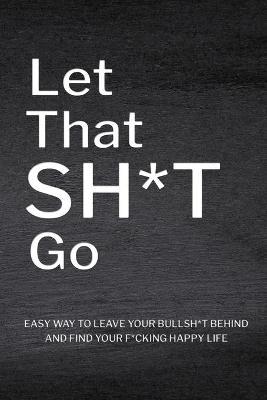 Let That Sh*T Go: Personalized Journal for Men and Women, Mental Health Journal, Self Esteem Workbook, Mindfulness Book, Personal Growth - Paperland Online Store