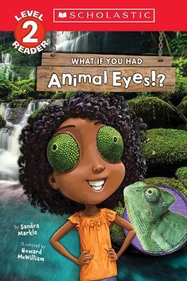 What If You Had Animal Eyes!? (Scholastic Reader, Level 2) - Sandra Markle