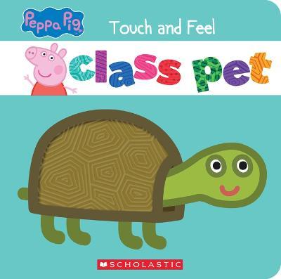 Class Pet (Peppa Pig): A Touch-And-Feel Storybook - Eric Geron