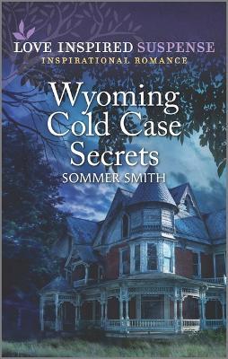 Wyoming Cold Case Secrets - Sommer Smith