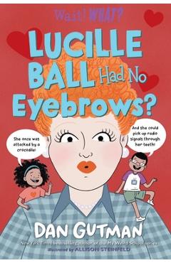Poza produsului Lucille Ball Had No Eyebrows? - Dan Gutman