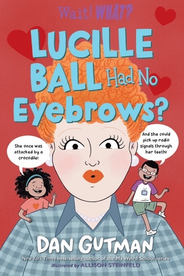 Lucille Ball Had No Eyebrows? - Dan Gutman