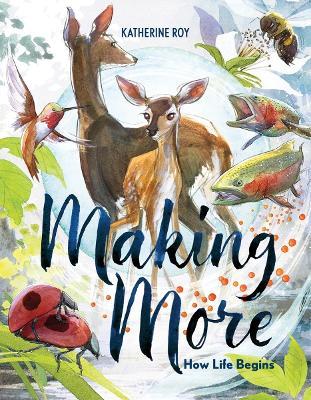 Making More: How Life Begins - Katherine Roy