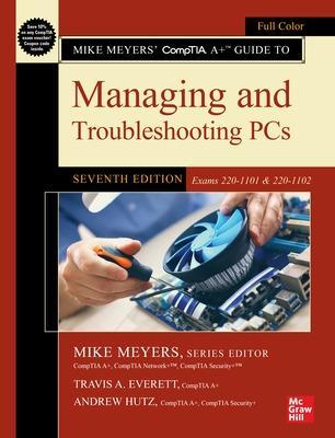 Mike Meyers' Comptia A+ Guide to Managing and Troubleshooting Pcs, Seventh Edition (Exams 220-1101 & 220-1102) - Mike Meyers