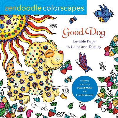 Zendoodle Colorscapes: Good Dog: Lovable Pups to Color & Display - Deborah Muller