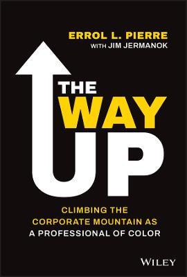 The Way Up: Climbing the Corporate Mountain as a Professional of Color - Errol L. Pierre