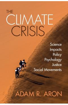 The Climate Crisis: Science, Impacts, Policy, Psychology, Justice, Social Movements - Adam Aron
