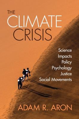 The Climate Crisis: Science, Impacts, Policy, Psychology, Justice, Social Movements - Adam Aron