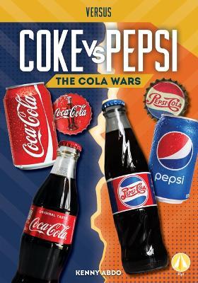 Coke vs. Pepsi: The Cola Wars - Kenny Abdo