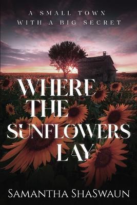 Where the Sunflowers Lay - Samantha Shaswaun
