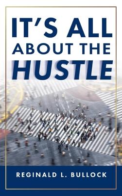 It's All About the Hustle - Reginald Bullock