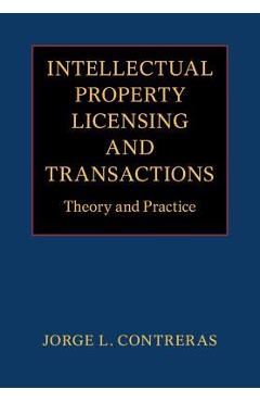 Coperta cărții 'Intellectual Property Licensing and Transactions: Theory and Practice - Jorge L. Contreras'