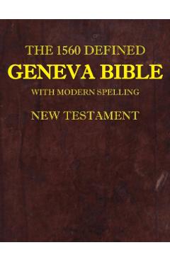 The 1560 Defined Geneva Bible: With Modern Spelling, New Testament - David L. Brown