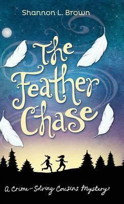 The Feather Chase: (The Crime-Solving Cousins Mysteries Book 1) - Shannon L. Brown