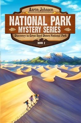 Discovery in Great Sand Dunes National Park: A Mystery Adventure in the National Parks - Aaron Johnson