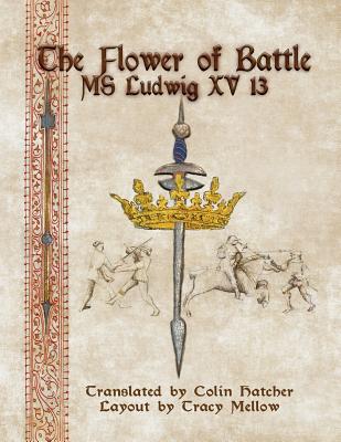 The Flower of Battle: MS Ludwig Xv13 - Colin Hatcher