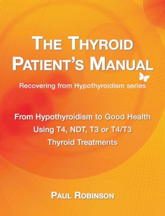 The Thyroid Patient's Manual: From Hypothyroidism to Good Health - Paul Robinson