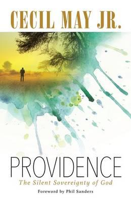 Providence: The Silent Sovereignty of God - Cecil May