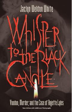 Whisper to the Black Candle: Voodoo, Murder, And the Case of Anjette Lyles - Weldon White Jaclyn