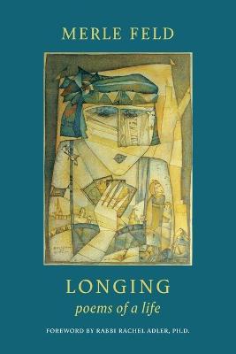 Longing: Poems of a Life - Merle Feld