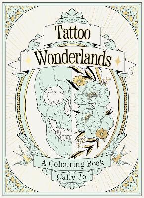 Tattoo Wonderlands: A Colouring Book - Cally-jo Pothecary