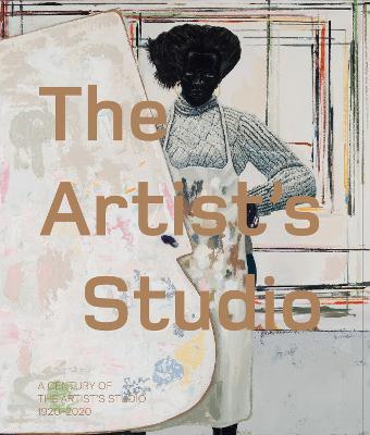 A Century of the Artist's Studio 1920-2020 - Iwona Blazwick
