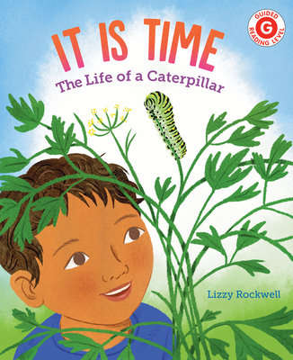 It Is Time: The Life of a Caterpillar - Lizzy Rockwell